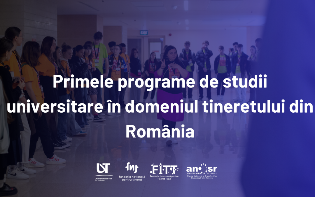 Au început demersurile pentru dezvoltarea primelor programe de studii universitare în domeniul tineretului din România
