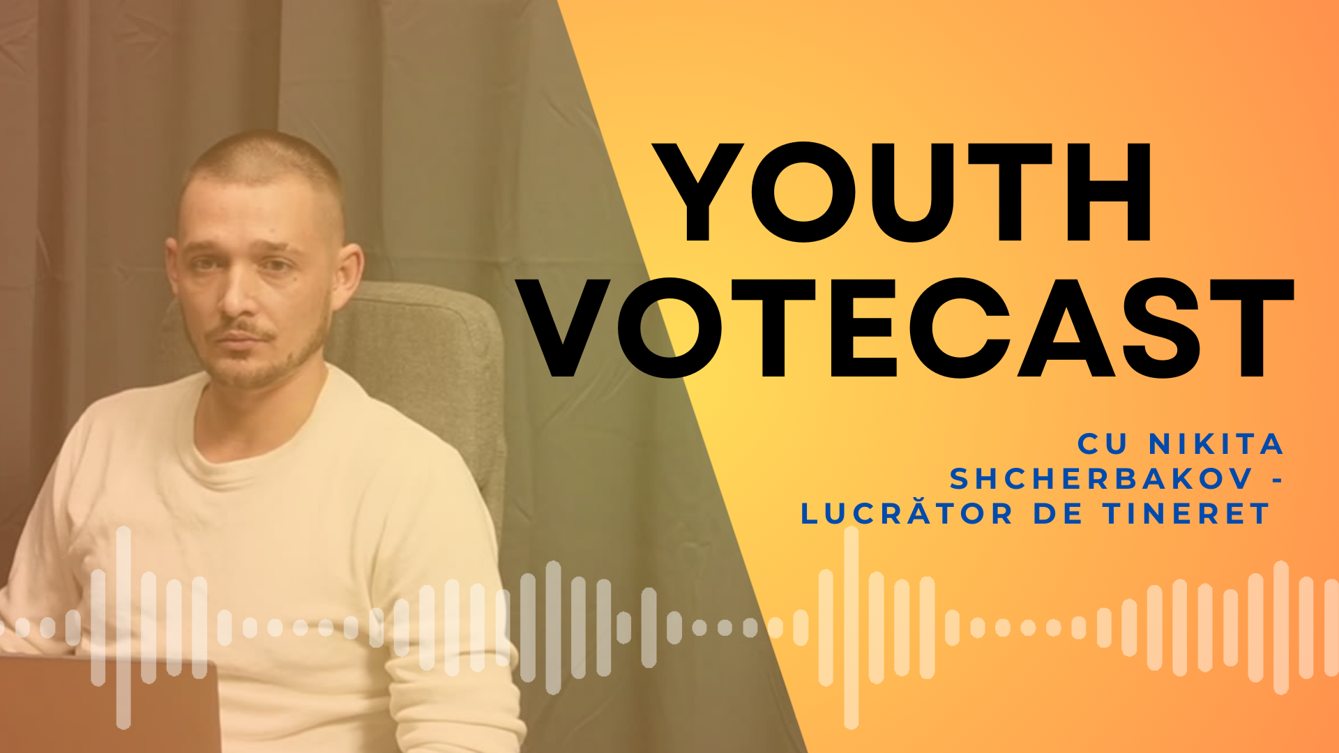 Youth VoteCast: participarea tinerilor – cu Nikita Shcherbakov