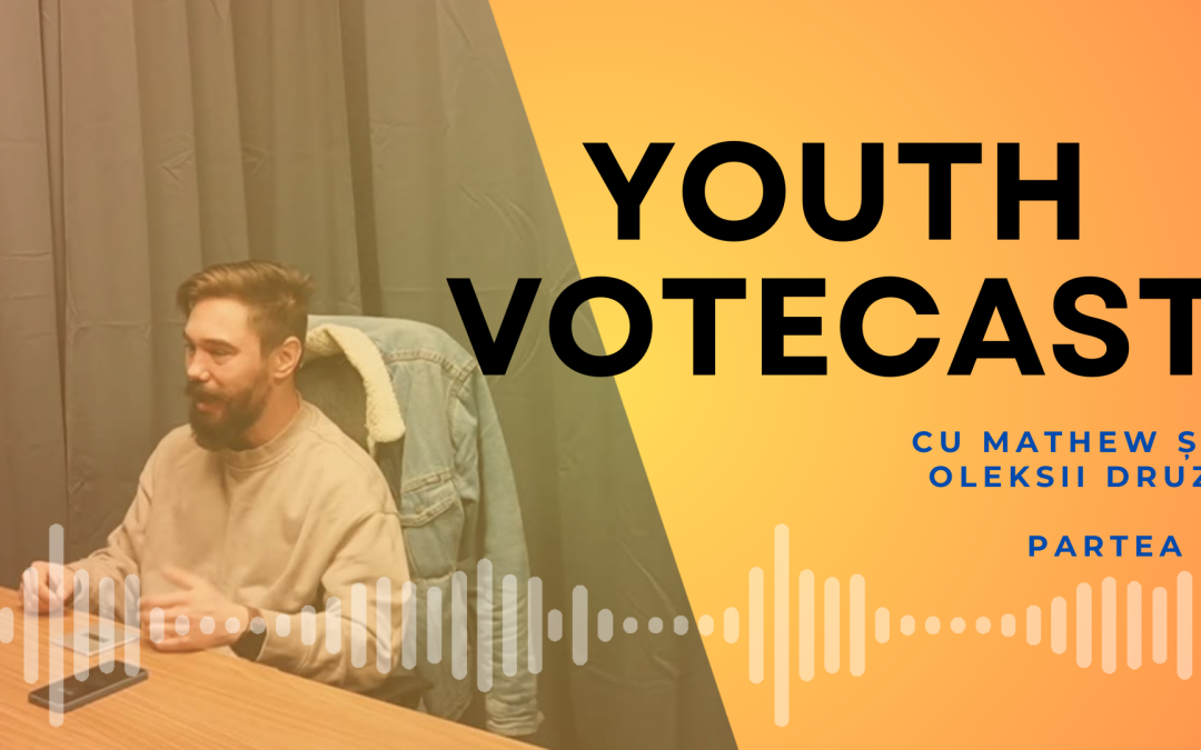 Youth VoteCast: tinerii și scena democratică – cu Matthew și Oleksii Druz (partea I)