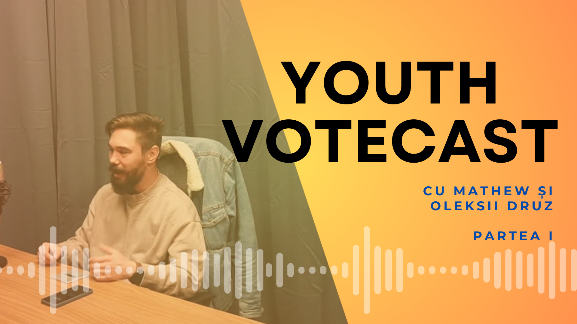 Youth VoteCast: tinerii și scena democratică – cu Matthew și Oleksii Druz (partea I)
