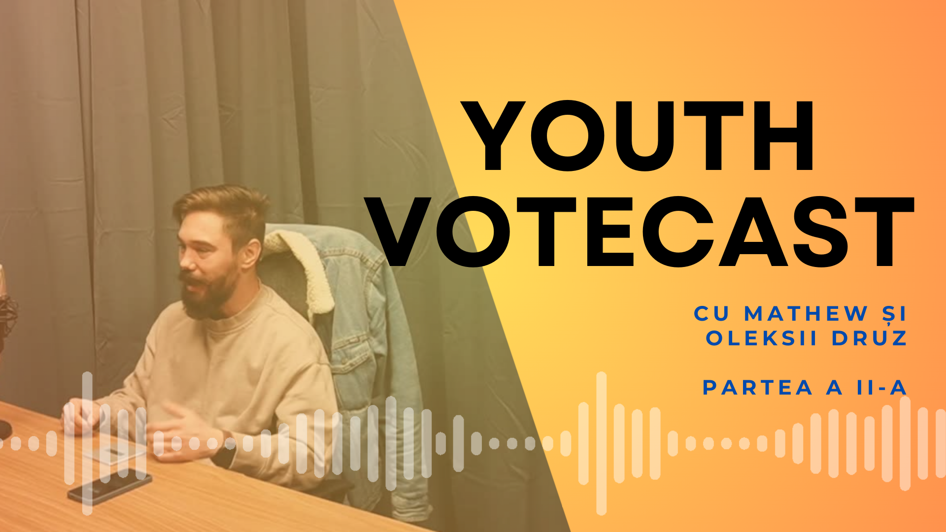Youth VoteCast: tinerii și scena democratică – cu Matthew și Oleksii Druz (partea a II-a)